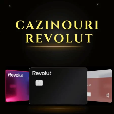 Cazinouri Revolut: vezi ce platforme online acceptă plata prin Revolut în 2025