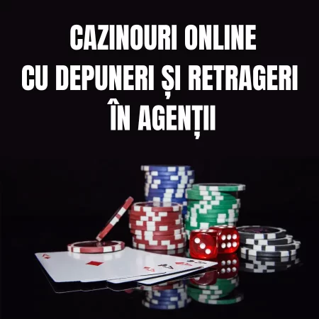 Cazinouri Online cu Depuneri și Retrageri prin agenții