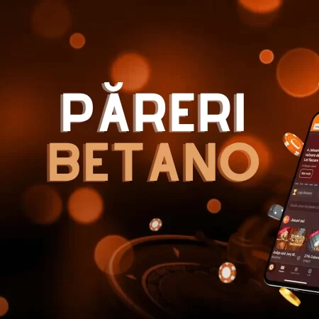 Păreri Betano: Cine este, ce oferă și de ce este preferatul jucătorilor români?