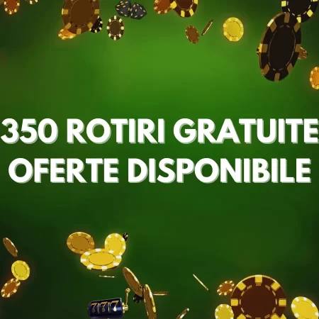 350 Rotiri Gratuite Fara Depunere: Oferte de top din cazinourile online