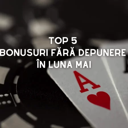 Top 5 bonusuri fără depunere în luna mai