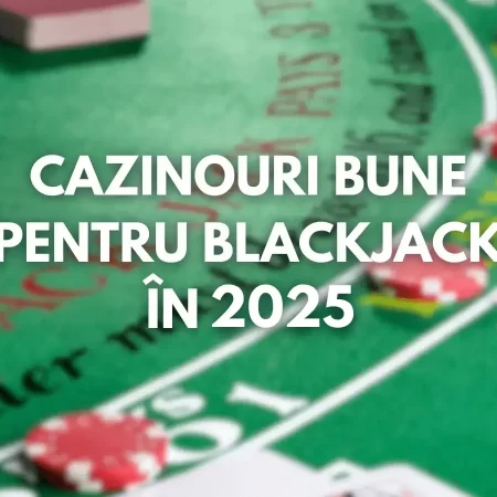 Top Cazinouri Bune pentru Blackjack în 2025