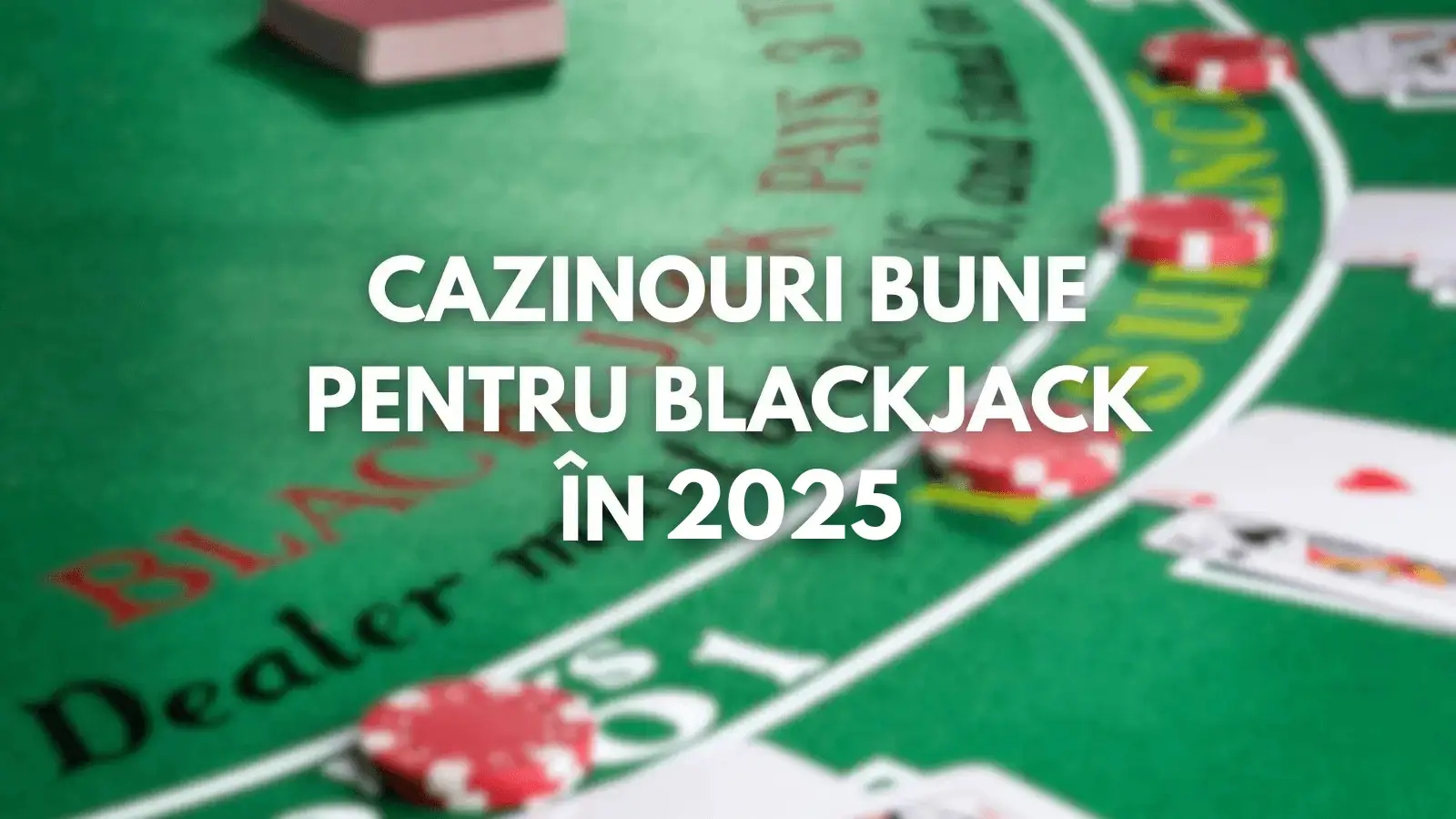 Top Cazinouri Bune pentru Blackjack în 2025