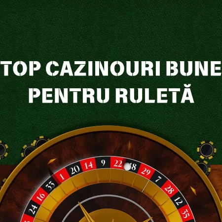 Top Cazinouri Bune pentru Ruletă: Unde să joci în 2025?